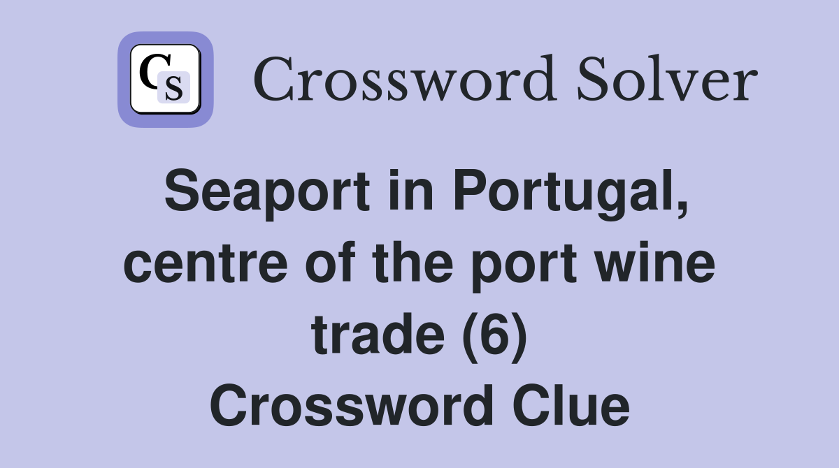 Seaport in Portugal, centre of the port wine trade (6) Crossword Clue